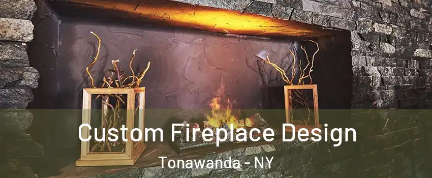  Custom Fireplace Design Tonawanda - NY