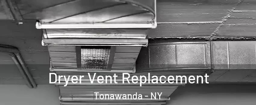  Dryer Vent Replacement Tonawanda - NY