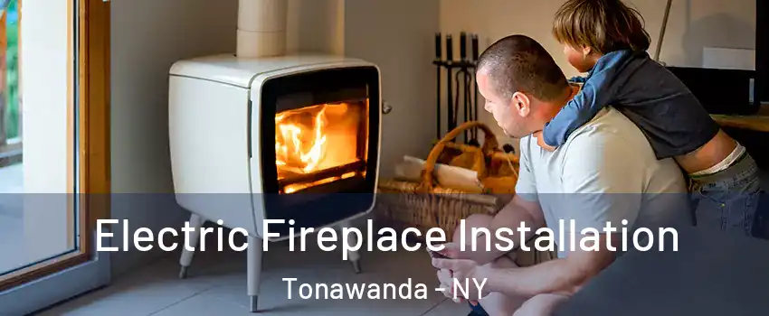  Electric Fireplace Installation Tonawanda - NY