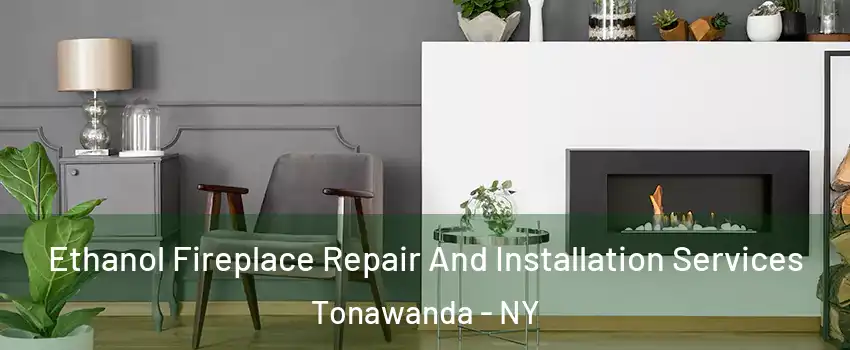  Ethanol Fireplace Repair And Installation Services Tonawanda - NY