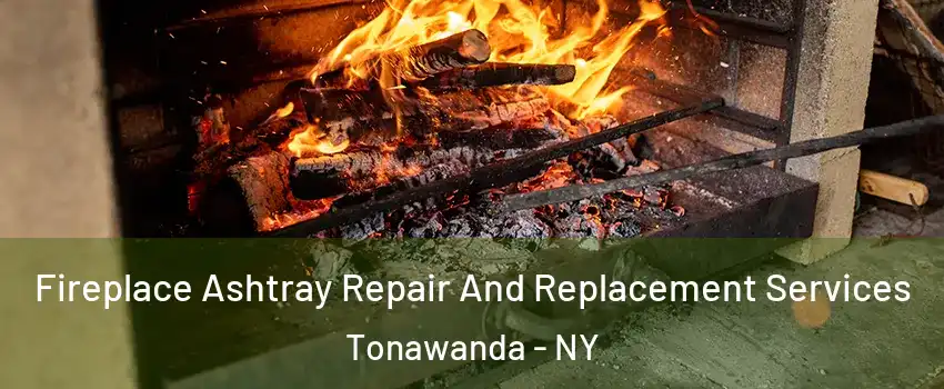  Fireplace Ashtray Repair And Replacement Services Tonawanda - NY