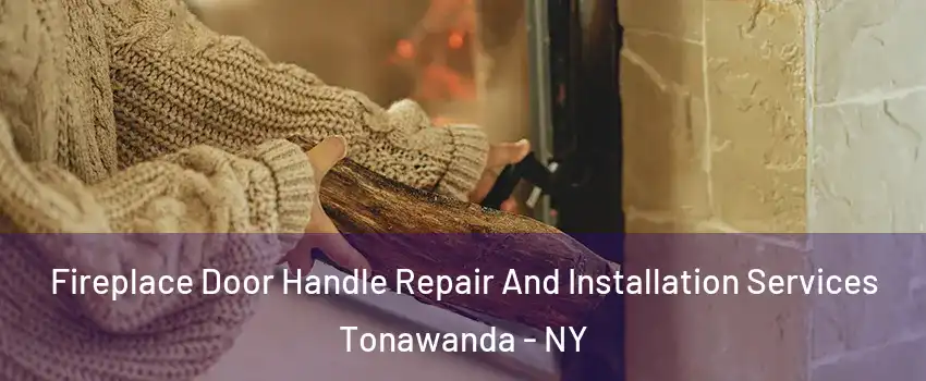  Fireplace Door Handle Repair And Installation Services Tonawanda - NY