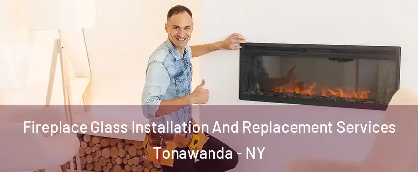  Fireplace Glass Installation And Replacement Services Tonawanda - NY