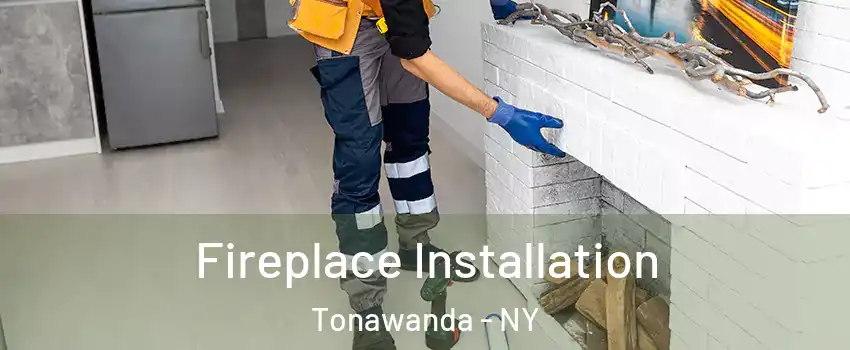  Fireplace Installation Tonawanda - NY