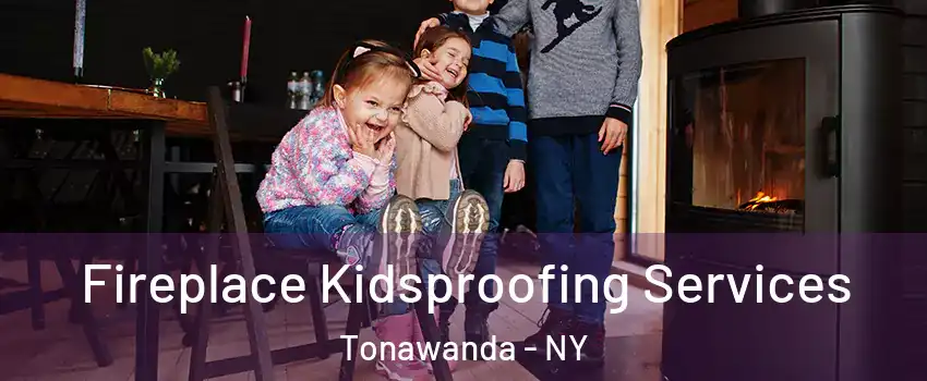  Fireplace Kidsproofing Services Tonawanda - NY