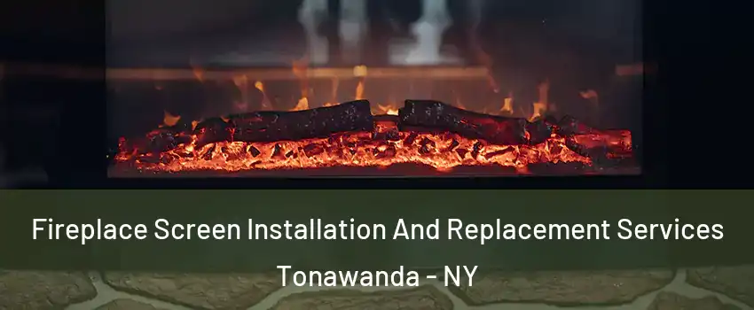  Fireplace Screen Installation And Replacement Services Tonawanda - NY