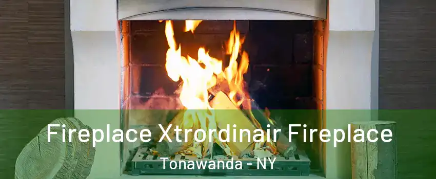  Fireplace Xtrordinair Fireplace Tonawanda - NY