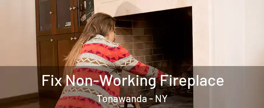  Fix Non-Working Fireplace Tonawanda - NY