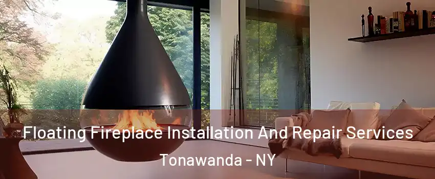  Floating Fireplace Installation And Repair Services Tonawanda - NY