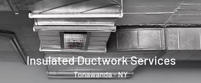  Insulated Ductwork Services Tonawanda - NY