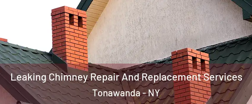  Leaking Chimney Repair And Replacement Services Tonawanda - NY
