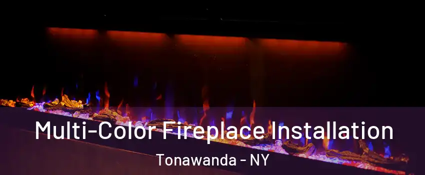  Multi-Color Fireplace Installation Tonawanda - NY