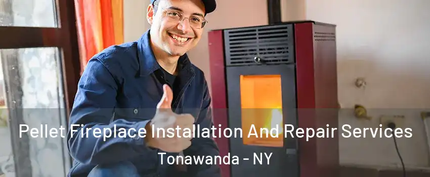  Pellet Fireplace Installation And Repair Services Tonawanda - NY