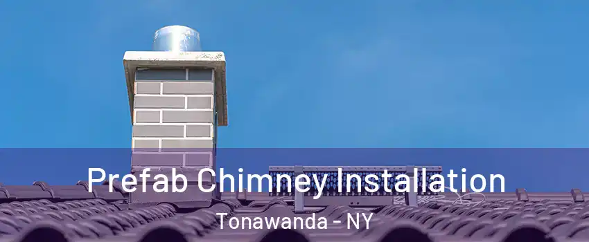  Prefab Chimney Installation Tonawanda - NY